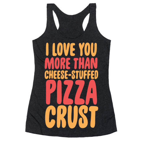 I Love You More Than Cheese-stuffed Pizza Crust Racerback Tank Top