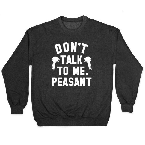 Don't Talk to Me Peasant Pullover