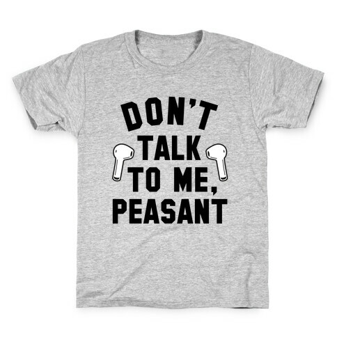 Don't Talk to Me, Peasant Kids T-Shirt