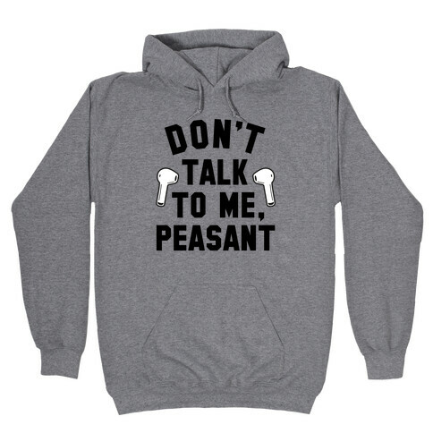 Don't Talk to Me, Peasant Hooded Sweatshirt