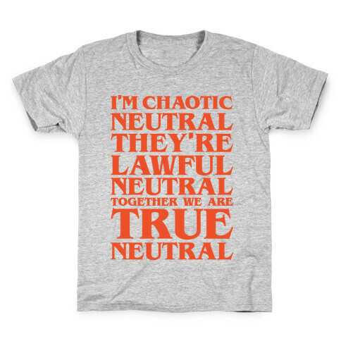 I'm Chaotic Neutral They're Lawful Neutral Together We Are True Neutral Parody Kids T-Shirt