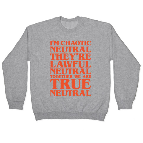 I'm Chaotic Neutral They're Lawful Neutral Together We Are True Neutral Parody Pullover