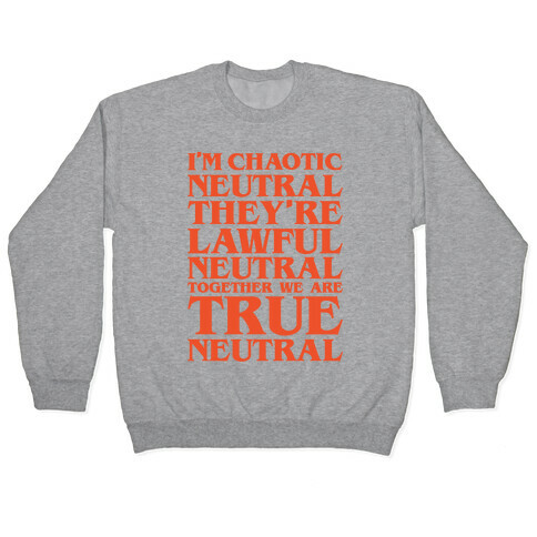 I'm Chaotic Neutral They're Lawful Neutral Together We Are True Neutral Parody Pullover