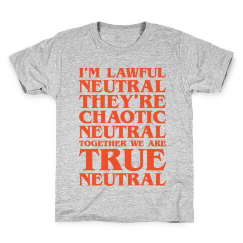 I'm Lawful Neutral They're Chaotic Neutral Together We Are True Neutral Parody Kids T-Shirt