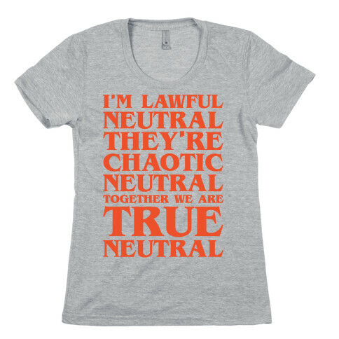 I'm Lawful Neutral They're Chaotic Neutral Together We Are True Neutral Parody Womens T-Shirt