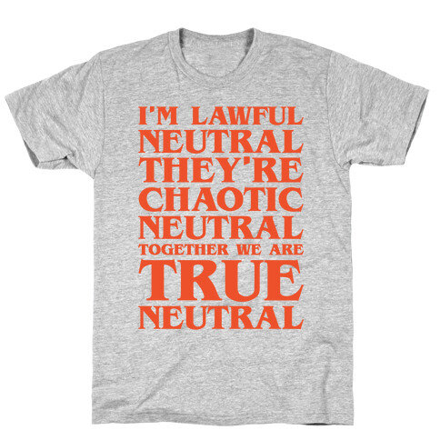 I'm Lawful Neutral They're Chaotic Neutral Together We Are True Neutral Parody T-Shirt