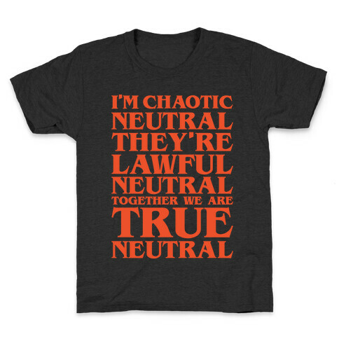 I'm Chaotic Neutral They're Lawful Neutral Together We Are True Neutral Parody White Print Kids T-Shirt