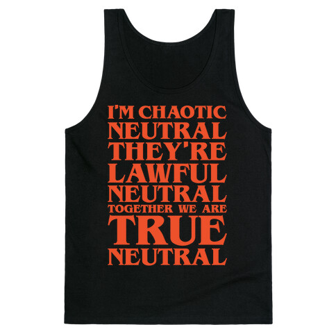 I'm Chaotic Neutral They're Lawful Neutral Together We Are True Neutral Parody White Print Tank Top