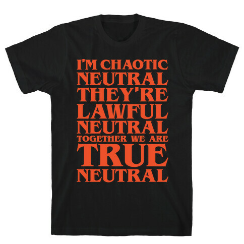 I'm Chaotic Neutral They're Lawful Neutral Together We Are True Neutral Parody White Print T-Shirt