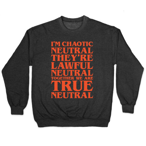 I'm Chaotic Neutral They're Lawful Neutral Together We Are True Neutral Parody White Print Pullover