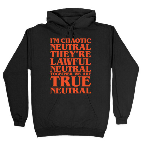 I'm Chaotic Neutral They're Lawful Neutral Together We Are True Neutral Parody White Print Hooded Sweatshirt