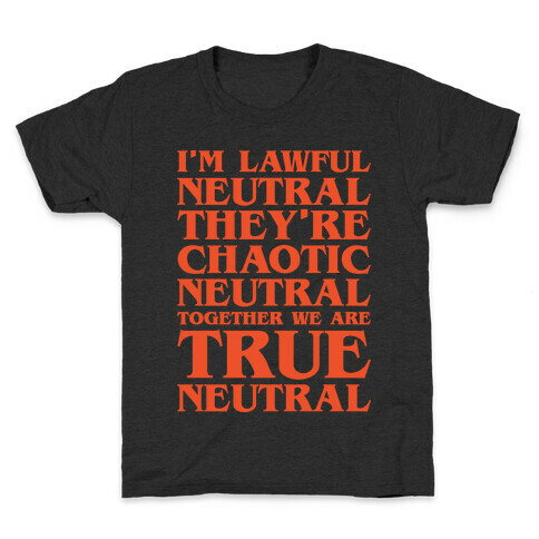 I'm Lawful Neutral They're Chaotic Neutral Together We Are True Neutral Parody White Print Kids T-Shirt
