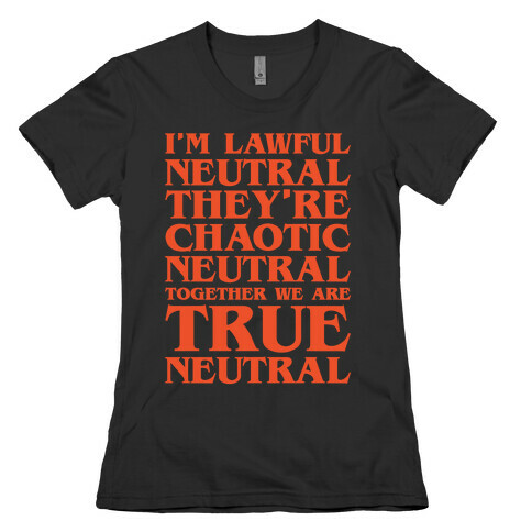 I'm Lawful Neutral They're Chaotic Neutral Together We Are True Neutral Parody White Print Womens T-Shirt