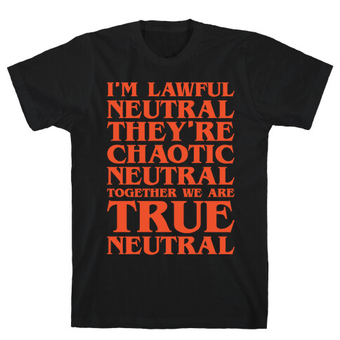 I'm Lawful Neutral They're Chaotic Neutral Together We Are True Neutral Parody White Print T-Shirt