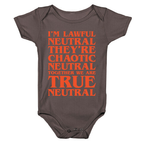 I'm Lawful Neutral They're Chaotic Neutral Together We Are True Neutral Parody White Print Baby One-Piece