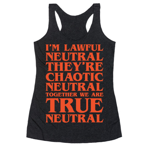 I'm Lawful Neutral They're Chaotic Neutral Together We Are True Neutral Parody White Print Racerback Tank Top