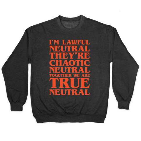 I'm Lawful Neutral They're Chaotic Neutral Together We Are True Neutral Parody White Print Pullover