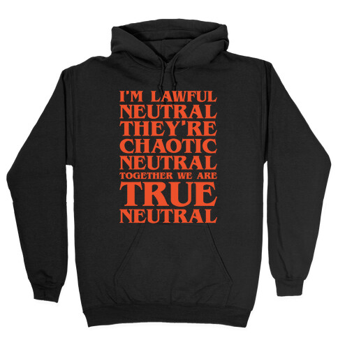 I'm Lawful Neutral They're Chaotic Neutral Together We Are True Neutral Parody White Print Hooded Sweatshirt