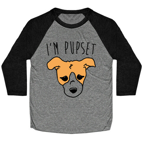 I'm Pupset  Baseball Tee