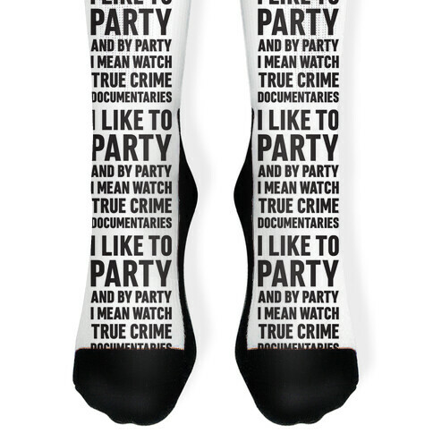 I Like To Party And By Party I Mean Watch True Crime Documentaries Sock