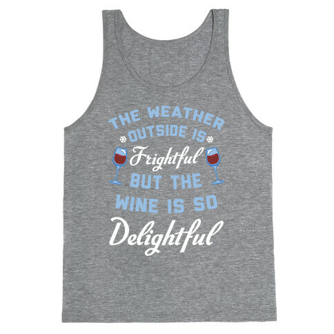The Weather Outside Is Frightful Tank Top