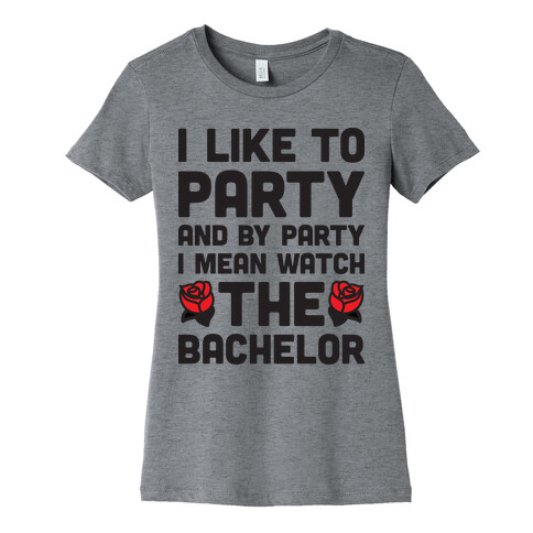 I Like To Party And By Party I Mean Watch The Bachelor Womens T-Shirt