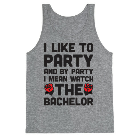 I Like To Party And By Party I Mean Watch The Bachelor Tank Top