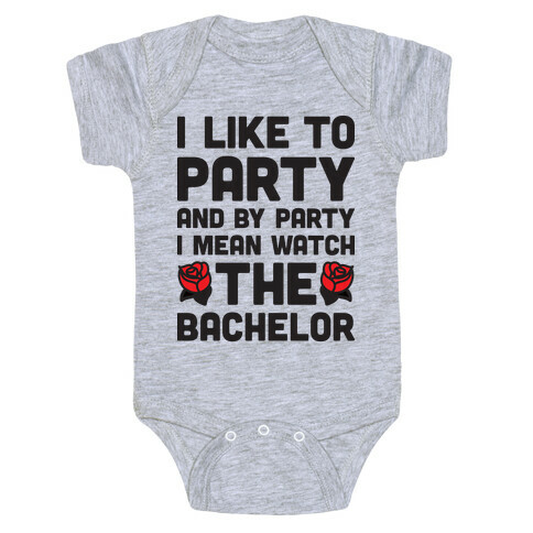 I Like To Party And By Party I Mean Watch The Bachelor Baby One-Piece