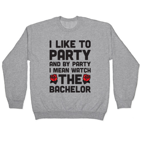 I Like To Party And By Party I Mean Watch The Bachelor Pullover