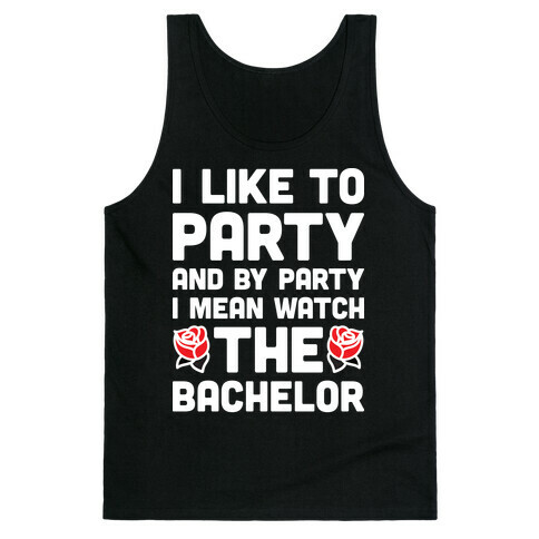 I Like To Party And By Party I Mean Watch The Bachelor Tank Top