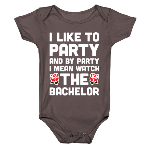 I Like To Party And By Party I Mean Watch The Bachelor Baby One-Piece