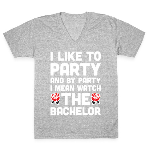 I Like To Party And By Party I Mean Watch The Bachelor V-Neck Tee Shirt