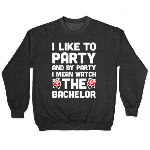 I Like To Party And By Party I Mean Watch The Bachelor Pullover