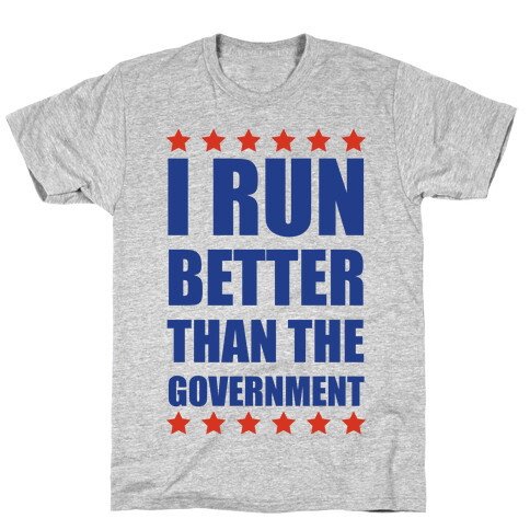 I Run Better Than The Government T-Shirt