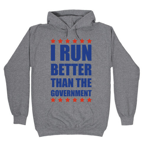 I Run Better Than The Government Hooded Sweatshirt