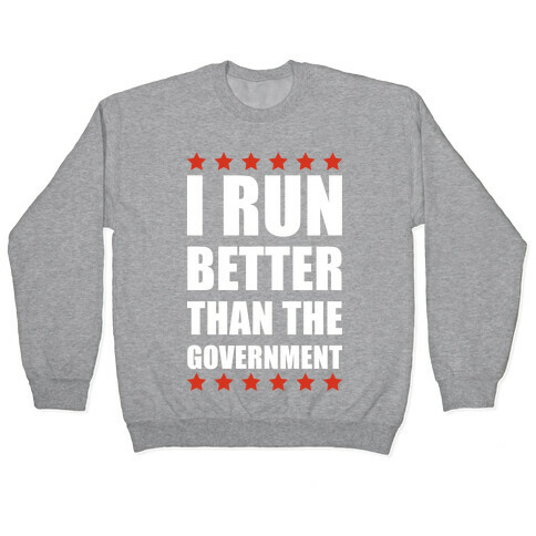 I Run Better Than The Government Pullover