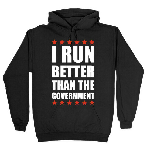 I Run Better Than The Government Hooded Sweatshirt