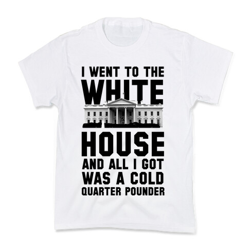 I Went to the White House for a Cold Burger Kids T-Shirt