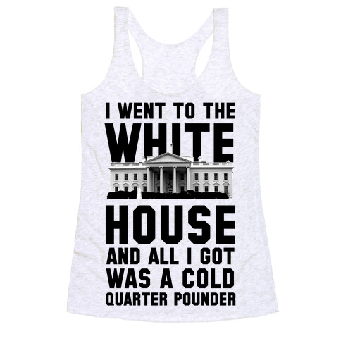 I Went to the White House for a Cold Burger Racerback Tank Top