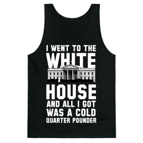 I Went to the White House for a Cold Burger Tank Top