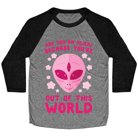 Are You An Alien? Because You're Out Of This World Baseball Tee