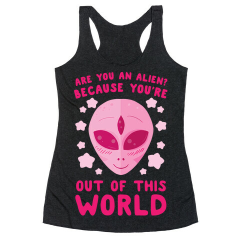 Are You An Alien? Because You're Out Of This World Racerback Tank Top