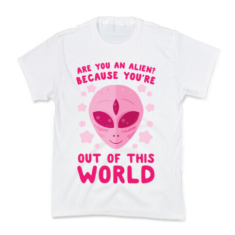 Are You An Alien? Because You're Out Of This World Kids T-Shirt