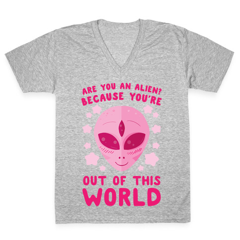 Are You An Alien? Because You're Out Of This World V-Neck Tee Shirt