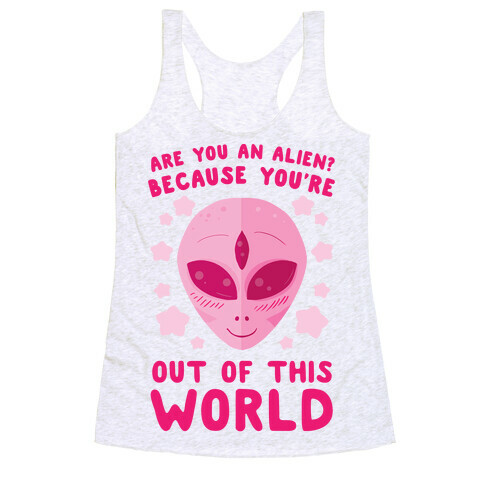 Are You An Alien? Because You're Out Of This World Racerback Tank Top