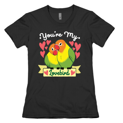 You're My Lovebird Womens T-Shirt