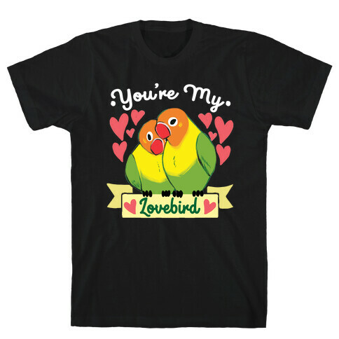 You're My Lovebird T-Shirt