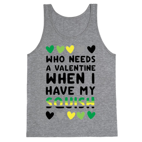 Who Needs a Valentine When I Have My Squish Tank Top