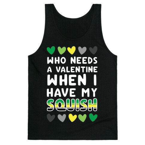 Who Needs a Valentine When I Have My Squish Tank Top