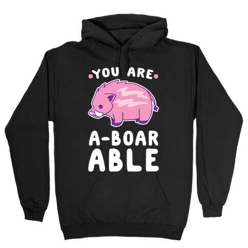 You are Aboarable Hooded Sweatshirt